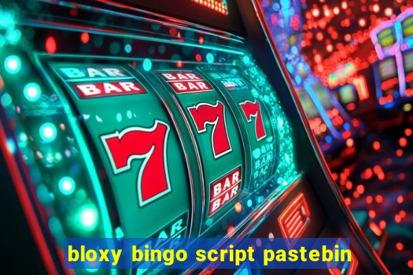 bloxy bingo script pastebin